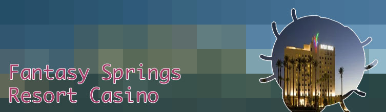 Fantasy springs resort casino